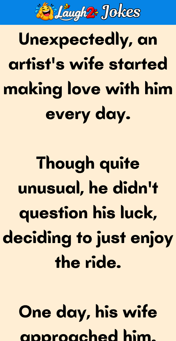 A artists wife started making love everyday