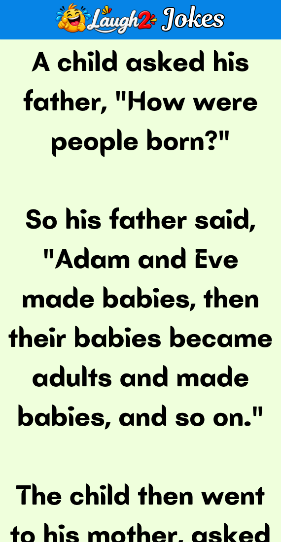 A child asked how were people born?