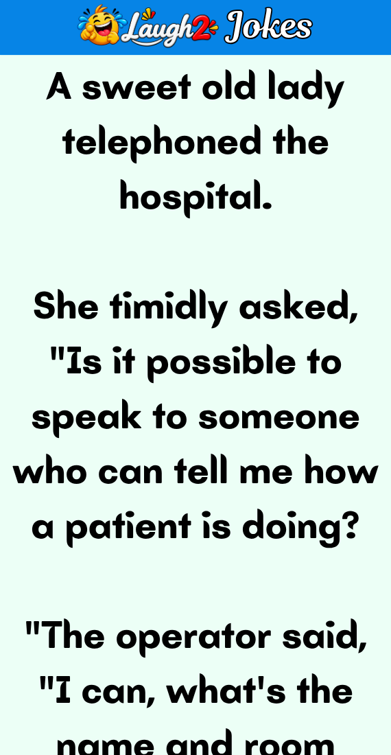 A sweet old lady telephoned the hospital
