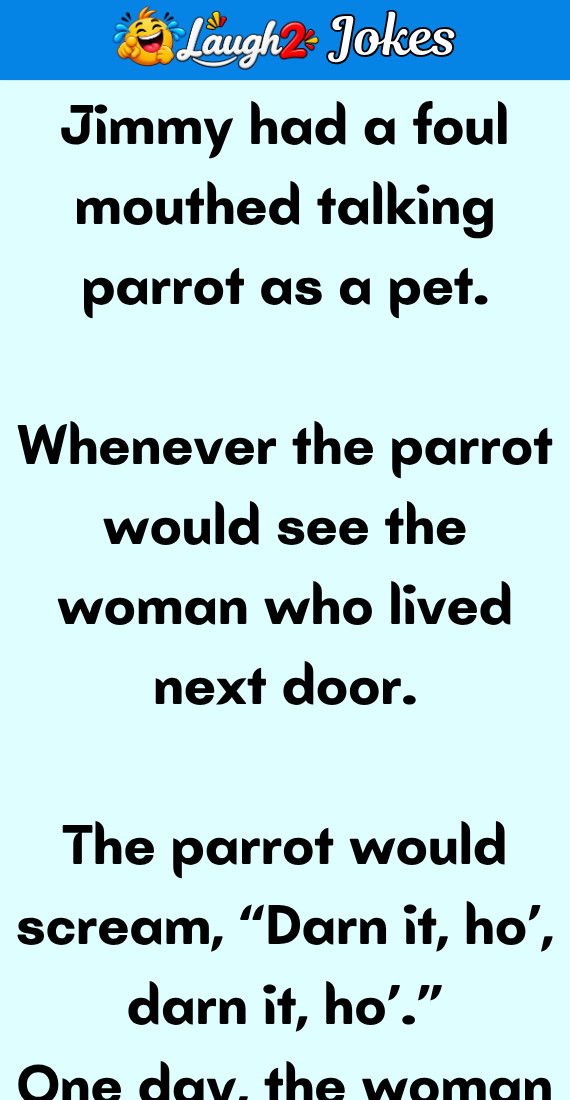 Jimmy had a foul mouthed talking parrot