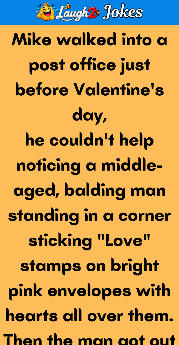 Mike walked into a post office just before Valentine’s day