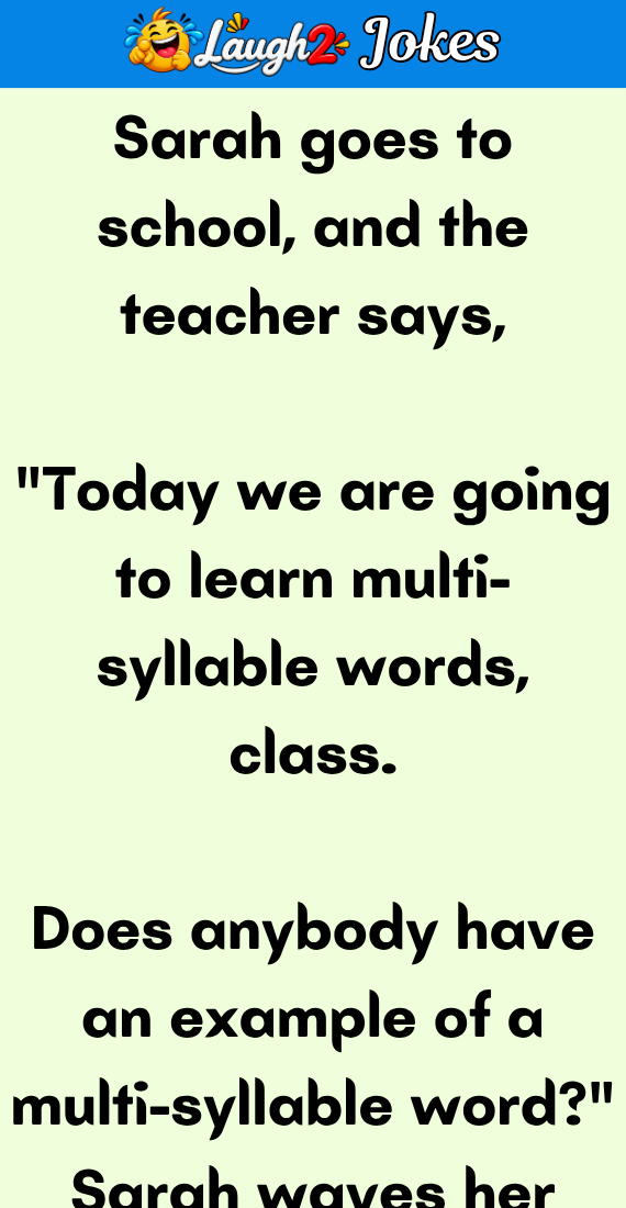 Sarah goes to school and the teacher says