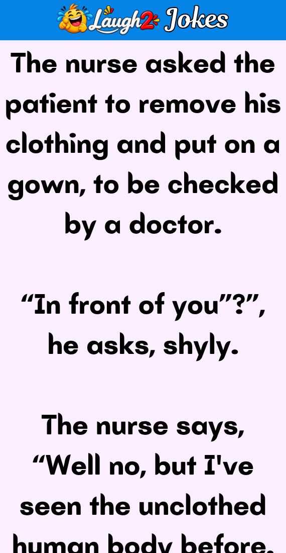 The nurse asked the patient to remove his clothing