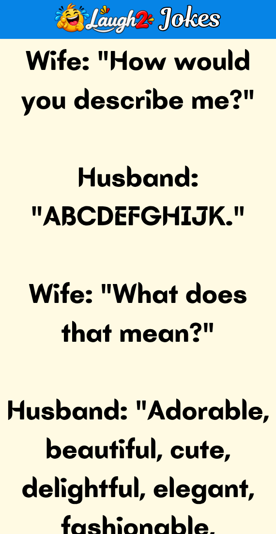 Wife How would you describe me?